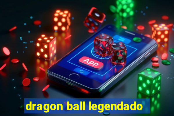 dragon ball legendado